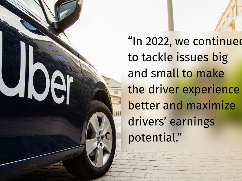Uber next to a quote from the Uber 2022 recap: “In 2022, we continued to tackle issues big and small to make the driver experience better and maximize drivers’ earnings potential.”
