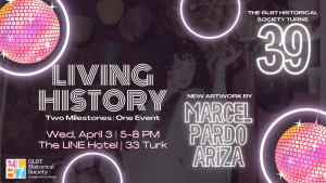Promotional poster for "living history" event featuring new artwork by marcel pardo ariza, organized by the glbt historical society, taking place at the line hotel.