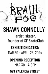 Poster for shawn connolly's "brain fog" art exhibition at 599 valencia street from march 30 to april 28, 2024, with an opening reception on march 30th.