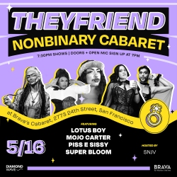 Promotional poster for "theyfriend nonbinary cabaret" at bravo's cabaret, featuring performances by lotus boy, mojo carter, piss & sissy, and super bloom on may 16.
