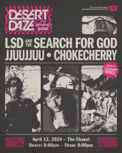 Concert flyer for desert daze featuring lsd and the search for god, jjuujjuu, chokecherry with visuals by zachary rodell on april 12, 2024, at the chapel.