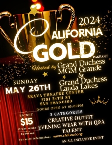 Flyer for "California Gold 2024" pageant on Sunday, May 26th at Brava Theatre Center, San Francisco. Hosted by Grand Duchess MGM Grande and Grand Duchess Landa Lakes. Tickets $15. 3 categories: Creative Outfit, Evening Wear with Q&A, Talent.