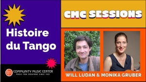 Advertisement for "Histoire du Tango" featuring CMC Sessions with Will Ludan and Monika Gruber, presented by Community Music Center.