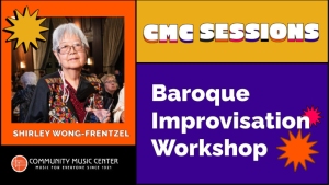 A promotional image for the "CMC Sessions: Baroque Improvisation Workshop" featuring Shirley Wong-Frentzel, hosted by Community Music Center.