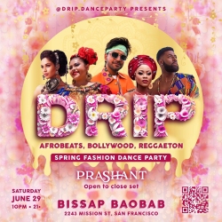 Flyer for DRIP Spring Fashion Dance Party with Afrobeat, Bollywood, and Reggaeton music on Saturday, June 29, 10 PM-1 AM at Bissap Baobab, 2243 Mission St, San Francisco. Event is 21+.