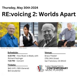 Flyer for "RE:voicing 2: Worlds Apart" event on May 30, 2024. Features photos of Aaron Jay Kernis, Jena Basen, Elliott Carter, and Richard Festinger. Event held at Brava Theater, San Francisco. Ticket prices listed.