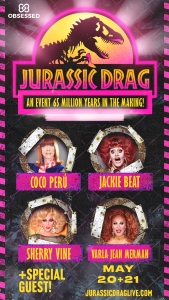 Poster for "Jurassic Drag" event featuring Coco Peru, Jackie Beat, Sherry Vine, and Varla Jean Merman. The event is scheduled for May 20 and 21, with a special guest also announced.