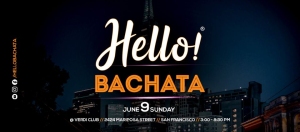 Event flyer for "Hello! Bachata" on Sunday, June 9 from 3:00 PM to 8:00 PM at Viera Club, 2628 Pasadena Street, San Francisco.