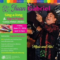 A promotional flyer for a Sing-a-long & Sip N Paint event on June 21, 2024, with Juan Gabriel. It costs $35 and includes dinner, wine, dessert, and art instructions. Event is 6-9 pm at Mission Cultural Center.