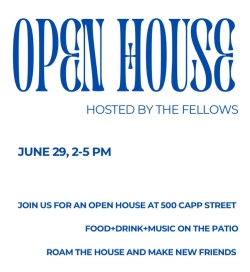 Open House event hosted by The Fellows on June 29, 2-5 PM, at 500 Capp Street. Includes food, drink, and music on the patio. Opportunity to explore the house and meet new people.