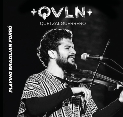 Black and white image of a person playing a violin and singing into a microphone on stage. Text reads "QVLN Quetzal Guerrero" and "Playing Brazilian Forró" on the side.