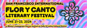Banner for San Francisco International Flor y Canto Literary Festival, June 21-23, 2024, at Calle 24 Latino Cultural District. Colorful background with an abstract flower design on the right.
