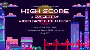 Event poster for "High Score: A Concert of Video Game & Film Music," presented by Little Mission Studio Faculty. The event is scheduled for Friday, July 28th, 2024, at 7:30 PM. Ticket prices are $20 for adults and $10 for children.