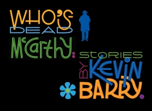 Cover image of "Who's Dead McCarthy: Stories by Kevin Barry" featuring colorful text and silhouette of a person with a hat on a black background.