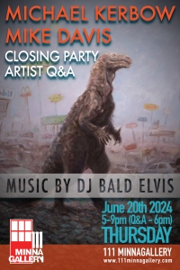 Poster showing Michael Kerbow and Mike Davis' closing party with artist Q&A on June 20th, 2024 from 5-9 PM. Event at 111 Minna Gallery, music by DJ Bald Elvis. Dinosaur artwork in the background.