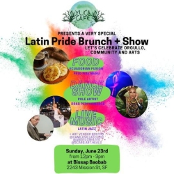 Poster for "Latin Pride Brunch + Show" at Bissap Baobab, San Francisco, on Sunday, June 23rd, from 12pm to 3pm. Event includes Ecuadorian food, folk dance, Latin jazz music, and art vendors.