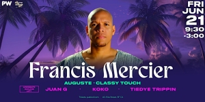 Image of an event poster featuring Francis Mercier. The text includes event details: "Francis Mercier," "Fri Jun 21," "9:30 - 3:00," "Produced by PW," "Augusté - Classy Touch," "Juan G," "Koko," and "Tiedye Trippin.