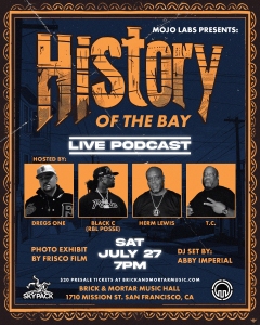 Poster for an event titled "History of the Bay" live podcast hosted by Dregs One, Black C, Herm Lewis, and T.C. on Saturday, July 27 at 7 PM at Brick & Mortar Music Hall, San Francisco, CA.