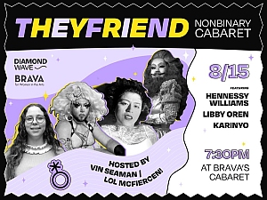 Promotional poster for "Theyfriend: Nonbinary Cabaret," happening on 8/15 at 7:30 PM at Brava's Cabaret, featuring Hennessy Williams, Libby Oren, and Karinya, hosted by Vin Seaman and LOL McFiercen.