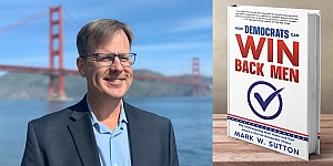 A person standing in front of the Golden Gate Bridge is on the left. A book titled "How Democrats Can Win Back Men" by Mark W. Sutton is on the right.