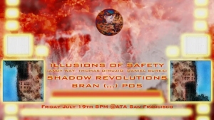 Event poster featuring abstract imagery. Text includes: "Illusions of Safety," "Shadow Revolutions," "Bran (...)," and "POS." Date and time: "Friday, July 19th, 8 PM @ ATA San Francisco.