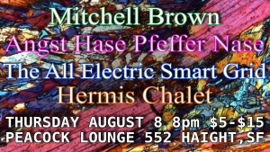 Event poster featuring performances by Mitchell Brown, Angst Hase Pfeffer Nase, The All Electric Smart Grid, and Hermis Chalet. Takes place on Thursday, August 8 at 8pm at Peacock Lounge, 552 Haight, SF. Price: $5-$15.
