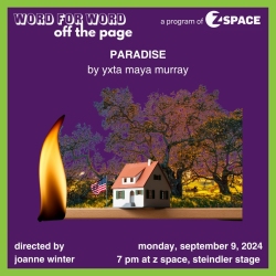 Promotional image for "Paradise" by Yxta Maya Murray, directed by Joanne Winter, to be performed at Z Space, Steindler Stage, on Monday, September 9, 2024, at 7 pm.