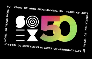 Text image with the words "50 Years of Arts Programming," "50 Years of Arts Education," and "50 Years of Arts Community" surrounding a central "50" in colorful gradient text.