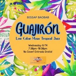 Colorful flyer for "Guajirón" live Cuban music tropical jazz event at Bissap Baobab on Wednesday 8/14 from 7:30 pm to 10:30 pm. No cover charge. Text is surrounded by tropical leaves and a Cuban flag.