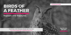 Poster for the event "Birds of a Feather: Raptors and Raptures" by SF Salon Music. Includes an image of an owl. Event at Verdi Club, San Francisco, Sep 22, 2024, 4-6 PM. For tickets, visit sfsalonmusic.com.