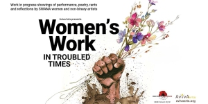 Poster for "Women's Work in Troubled Times," featuring a raised fist holding flowers. It announces works by SBWANA women and non-binary artists. Presented by Aviva Arts.