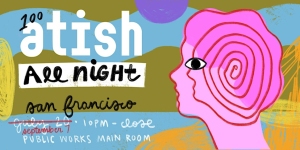 Colorful promotional poster for an all-night music event featuring atish on December 9th at Public Works Main Room, San Francisco, from 10 PM until close. The poster includes abstract art and vibrant colors.