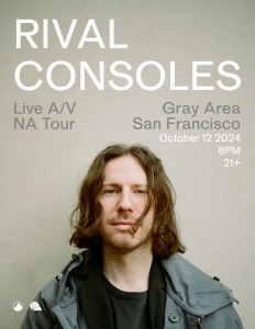 Poster featuring Rival Consoles with event details: "Live A/V NA Tour," "Gray Area San Francisco," "October 12 2024, 8 PM, 21+." Image of a person with long hair wearing a coat and shirt.