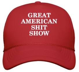 A red cap with white text that reads "GREAT AMERICAN SHIT SHOW.
