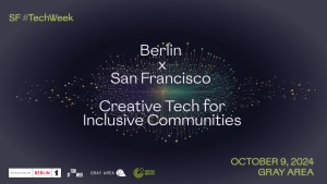 Event poster for SF #TechWeek titled "Berlin x San Francisco: Creative Tech for Inclusive Communities" on October 9, 2024, at Gray Area.