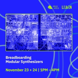 Promotional poster for "Breadboarding Modular Synthesizers" workshop, featuring a blue-toned image of synthesizers. Event dates: November 23 and 24, 1 PM - 4 PM, hosted by Gray Area Learn.