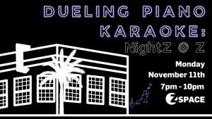 Flyer for "Dueling Piano Karaoke: NightZ @ Z," at ZSpace. Event on Monday, November 11th, 7pm - 10pm. Features a stylized building and palm tree illustration.