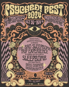 Poster for Psyched! Fest 2024 in San Francisco, featuring The Bad Sleepbomb Trip Experience from Oct 30 to Nov 4, with art and music events.