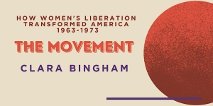 Book cover titled "The Movement: How Women's Liberation Transformed America 1963-1973" by Clara Bingham, featuring a large red-orange circle on the right.