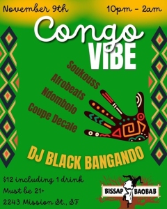 Flyer for "Congo Vibe" on November 9th, 10pm-2am, featuring DJ Black Bangando. Music includes Soukouss and Afrobeats. $12 entry includes one drink. Located at Bissap Baobab, 2243 Mission St, 21+ only.