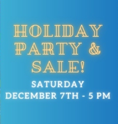 Yellow and white text on a blue background reads "Holiday Party & Sale! Saturday December 7th - 5 PM.