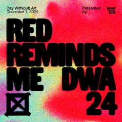 Text on a colorful background reads: "Day Without Art. December 1, 2024. Presented by Visual AIDS. Red Reminds Me. DWA 24.