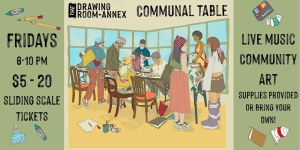 Poster for "Communal Table" event at Fake Drawing Room-Annex. Features illustrated people around a table, information on pricing, time, and activities including live music and art.