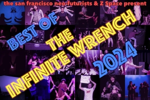 Collage of performers on stage with overlay text: "Best of The Infinite Wrench 2024" presented by the San Francisco Neo-Futurists & Z Space.