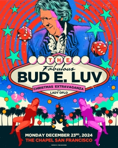 Colorful poster for "The Fabulous Bud E. Luv Christmas Extravaganza" featuring vibrant graphics and text. Event at The Chapel, San Francisco on December 23rd, 2024.
