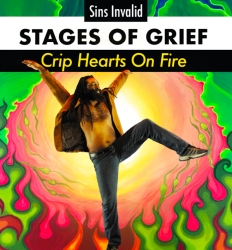 Person dancing energetically against a colorful, psychedelic backdrop with text above reading "Stages of Grief: Crip Hearts On Fire" by Sins Invalid.