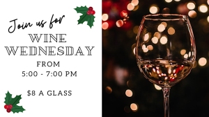 Invitation to "Wine Wednesday" from 5:00 - 7:00 PM, $8 a glass, with a festive holly design and a glass of wine against blurred lights in the background.