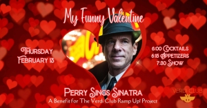 Event poster with a man in a fedora surrounded by hearts. Text reads "My Funny Valentine, Thursday February 13, Perry Sings Sinatra, A Benefit for the Verdi Club Ramp Up Project.