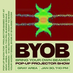 Advertisement poster for a pop-up projector show titled "BYOB: Bring Your Own Beamer" at Gray Area on January 30 at 7:10 PM.