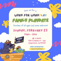 Colorful flyer for "Word for Wordplay Family Playdate" on Sunday, February 23, 11am-2pm at 450 Florida St, San Francisco, CA. Playful cartoon animals and floral designs decorate the flyer.